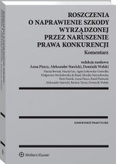 Roszczenia o naprawienie szkody wyrządzonej przez naruszenie prawa konkurencji. Komentarz Roszczenia o naprawienie szkody wyrządzonej przez naruszenie prawa konkurencji. Komentarz