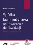 Spółka komandytowa od utworzenia do likwidacji. Praktyczny poradnik (z suplementem elektronicznym) Spółka komandytowa od utworzenia do likwidacji. Praktyczny poradnik (z suplementem elektronicznym)