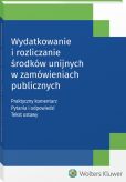 Wydatkowanie i rozliczanie środków unijnych w zamówieniach publicznych Wydatkowanie i rozliczanie środków unijnych w zamówieniach publicznych