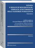 Ustawa o biegłych rewidentach, firmach audytorskich oraz nadzorze publicznym. Komentarz Ustawa o biegłych rewidentach, firmach audytorskich oraz nadzorze publicznym. Komentarz