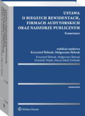 Ustawa o biegłych rewidentach, firmach audytorskich oraz nadzorze publicznym. Komentarz Ustawa o biegłych rewidentach, firmach audytorskich oraz nadzorze publicznym. Komentarz
