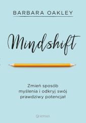 Mindshift. Zmień sposób myślenia i odkryj swój prawdziwy potencjał Mindshift. Zmień sposób myślenia i odkryj swój prawdziwy potencjał
