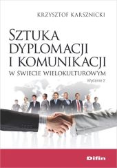 Sztuka dyplomacji i komunikacji w świecie wielokulturowym Sztuka dyplomacji i komunikacji w świecie wielokulturowym