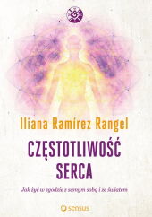 Częstotliwość serca Jak żyć w zgodzie z samym sobą i ze światem Częstotliwość serca Jak żyć w zgodzie z samym sobą i ze światem