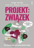Projekt związek Jak stworzyć dojrzałą i pełną miłości relację Projekt związek Jak stworzyć dojrzałą i pełną miłości relację