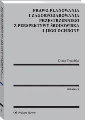Prawo planowania i zagospodarowania przestrzennego z perspektywy środowiska i jego ochrony Prawo planowania i zagospodarowania przestrzennego z perspektywy środowiska i jego ochrony