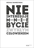 Nie interesuje mnie bycie zwykłym człowiekiem (edycja biała) Nie interesuje mnie bycie zwykłym człowiekiem (edycja biała)