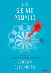 Jak się nie pomylić, czyli potęga matematycznego myślenia Jak się nie pomylić, czyli potęga matematycznego myślenia
