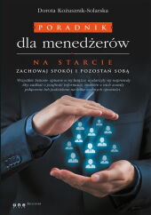 Poradnik dla menedżerów Na starcie zachowaj spokój i pozostań sobą Poradnik dla menedżerów Na starcie zachowaj spokój i pozostań sobą