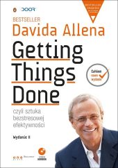 Getting Things Done, czyli sztuka bezstresowej efektywności Getting Things Done, czyli sztuka bezstresowej efektywności