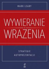Wywieranie wrażenia. Strategie autoprezentacji Wywieranie wrażenia. Strategie autoprezentacji