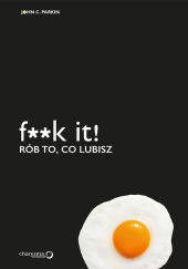 F**k it! Rób to, co lubisz F**k it! Rób to, co lubisz