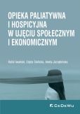 Opieka paliatywna i hospicyjna w ujęciu społecznym i ekonomicznym Opieka paliatywna i hospicyjna w ujęciu społecznym i ekonomicznym