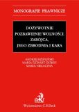 Dożywotnie pozbawienie wolności. Zabójca, jego zbrodnia i kara Dożywotnie pozbawienie wolności. Zabójca, jego zbrodnia i kara