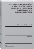 Instytucje kuratorów a realizacja prawa do sądu w cywilnym postępowaniu rozpoznawczym Instytucje kuratorów a realizacja prawa do sądu w cywilnym postępowaniu rozpoznawczym
