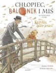 Chłopiec balonik i miś Ilustrowana opowieść Chłopiec balonik i miś Ilustrowana opowieść