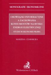 Obowiązki informacyjne a zachowania konsumentów na rynku energii elektrycznej. Studium ekonomii prawa Obowiązki informacyjne a zachowania konsumentów na rynku energii elektrycznej. Studium ekonomii prawa