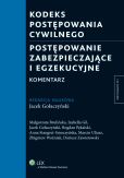 Kodeks postępowania cywilnego. Postępowanie zabezpieczające i egzekucyjne. Komentarz Kodeks postępowania cywilnego. Postępowanie zabezpieczające i egzekucyjne. Komentarz