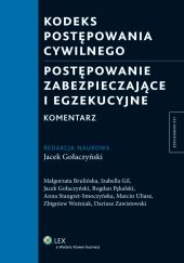 Kodeks postępowania cywilnego. Postępowanie zabezpieczające i egzekucyjne. Komentarz Kodeks postępowania cywilnego. Postępowanie zabezpieczające i egzekucyjne. Komentarz