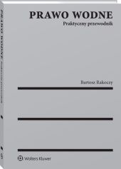 Prawo wodne. Praktyczny przewodnik Prawo wodne. Praktyczny przewodnik