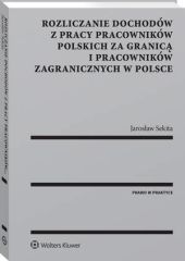 Rozliczanie dochodów z pracy pracowników polskich za granicą i pracowników zagranicznych w Polsce Rozliczanie dochodów z pracy pracowników polskich za granicą i pracowników zagranicznych w Polsce