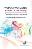 Współtworzenie wartości w marketingu. Przykład szkolnictwa wyższego Współtworzenie wartości w marketingu. Przykład szkolnictwa wyższego
