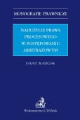 Nadużycie prawa procesowego w postępowaniu arbitrażowym Nadużycie prawa procesowego w postępowaniu arbitrażowym
