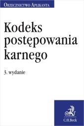 Kodeks postępowania karnego. Orzecznictwo Aplikanta Kodeks postępowania karnego. Orzecznictwo Aplikanta