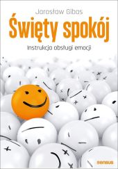 Święty spokój. Instrukcja obsługi emocji Święty spokój. Instrukcja obsługi emocji