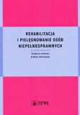 Rehabilitacja i pielęgnowanie osób niepełnosprawnych Rehabilitacja i pielęgnowanie osób niepełnosprawnych