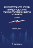 Rozwój federalnego systemu finansów publicznych Stanów Zjednoczonych Ameryki do 1945 roku Rozwój federalnego systemu finansów publicznych Stanów Zjednoczonych Ameryki do 1945 roku