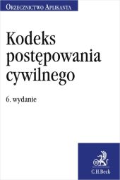 Kodeks postępowania cywilnego. Orzecznictwo Aplikanta Kodeks postępowania cywilnego. Orzecznictwo Aplikanta