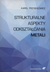 Strukturalne aspekty odkształcania metali Strukturalne aspekty odkształcania metali
