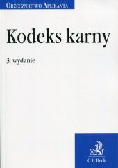 Kodeks karny. Orzecznictwo Aplikanta Kodeks karny. Orzecznictwo Aplikanta