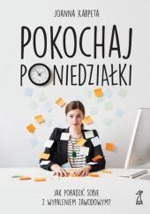 Pokochaj poniedziałki. Jak poradzić sobie z wypaleniem zawodowym? Pokochaj poniedziałki. Jak poradzić sobie z wypaleniem zawodowym?