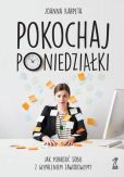 Pokochaj poniedziałki. Jak poradzić sobie z wypaleniem zawodowym? Pokochaj poniedziałki. Jak poradzić sobie z wypaleniem zawodowym?