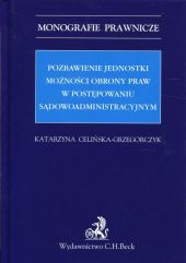 Pozbawienie jednostki możności obrony praw w postępowaniu sądowoadministracyjnym Pozbawienie jednostki możności obrony praw w postępowaniu sądowoadministracyjnym