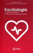Kardiologia w gabinecie lekarza Podstawowej Opieki Zdrowotnej Kardiologia w gabinecie lekarza Podstawowej Opieki Zdrowotnej