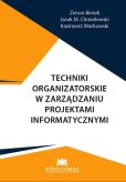 Techniki organizatorskie w zarządzaniu projektami informatycznymi Techniki organizatorskie w zarządzaniu projektami informatycznymi