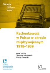 Rachunkowość w Polsce w okresie międzywojennym 1918-1939 Rachunkowość w Polsce w okresie międzywojennym 1918-1939