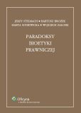 Paradoksy bioetyki prawniczej Paradoksy bioetyki prawniczej