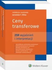 Ceny transferowe. 259 wyjaśnień i interpretacji Ceny transferowe. 259 wyjaśnień i interpretacji