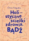 Bądź Holistyczne ścieżki zdrowia Bądź Holistyczne ścieżki zdrowia