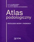 Atlas podologiczny Patologie skóry i paznokci Atlas podologiczny Patologie skóry i paznokci