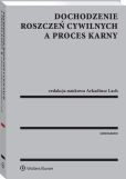 Dochodzenie roszczeń cywilnych a proces karny Dochodzenie roszczeń cywilnych a proces karny