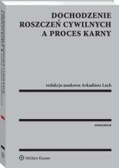 Dochodzenie roszczeń cywilnych a proces karny Dochodzenie roszczeń cywilnych a proces karny