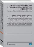 Nowe narzędzia prawne w podatkach dochodowych i majątkowych. Poprawa efektywności systemu podatkowego Nowe narzędzia prawne w podatkach dochodowych i majątkowych. Poprawa efektywności systemu podatkowego