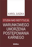 Studia nad instytucją warunkowego umorzenia postępowania karnego Studia nad instytucją warunkowego umorzenia postępowania karnego