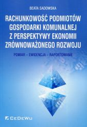 Rachunkowość podmiotów gospodarki komunalnej z perspektywy ekonomii zrównoważonego rozwoju Rachunkowość podmiotów gospodarki komunalnej z perspektywy ekonomii zrównoważonego rozwoju