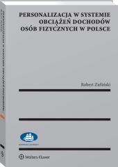 Personalizacja w systemie obciążeń dochodów osób fizycznych w Polsce Personalizacja w systemie obciążeń dochodów osób fizycznych w Polsce
